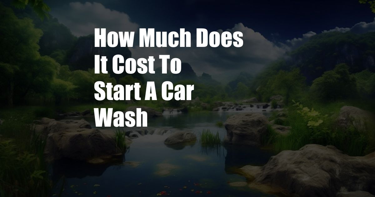 How Much Does It Cost To Start A Car Wash