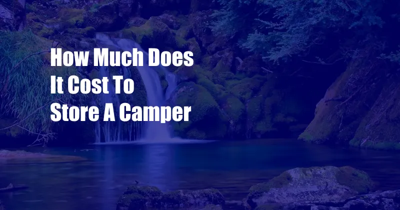 How Much Does It Cost To Store A Camper