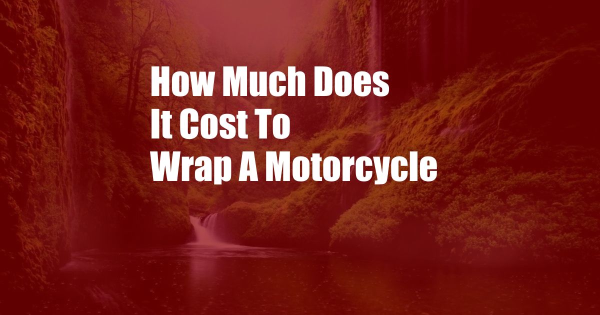 How Much Does It Cost To Wrap A Motorcycle