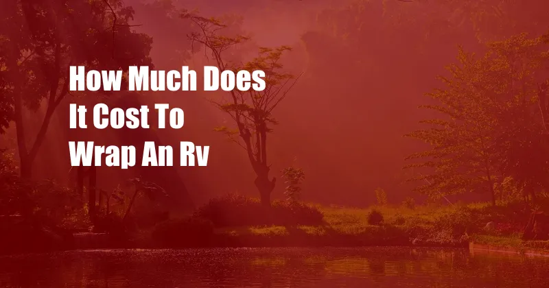 How Much Does It Cost To Wrap An Rv