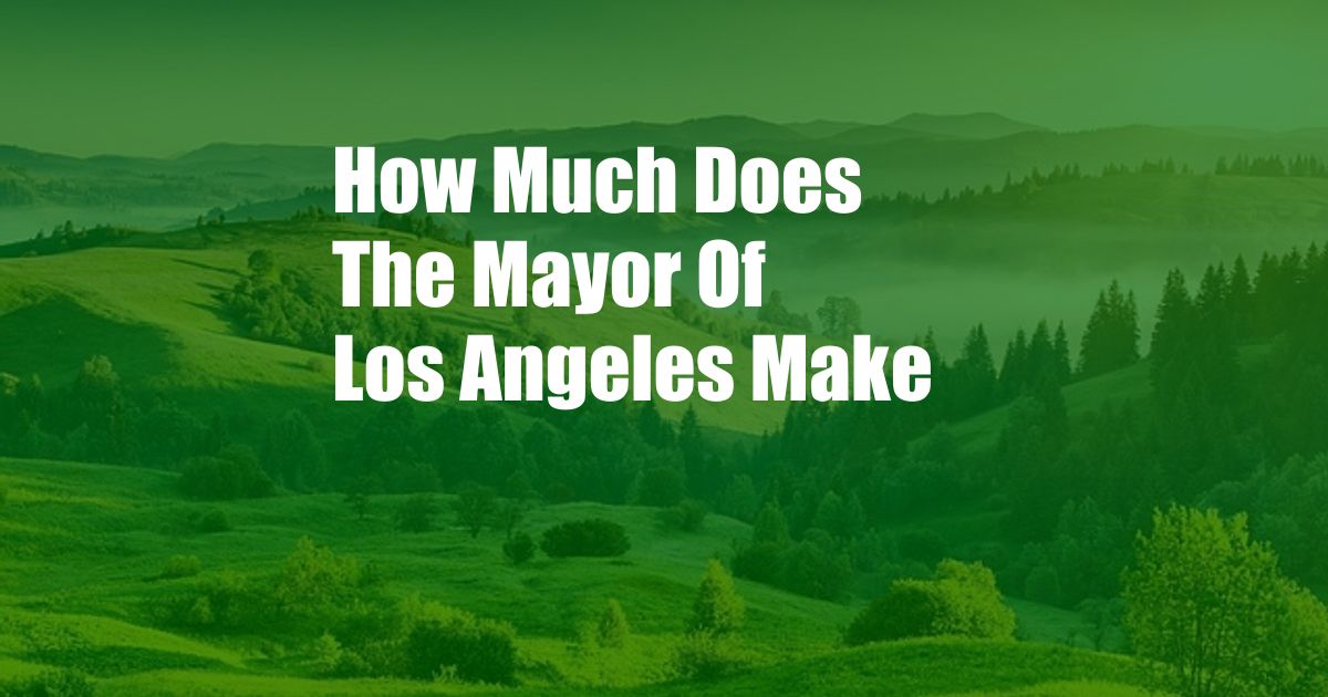 How Much Does The Mayor Of Los Angeles Make