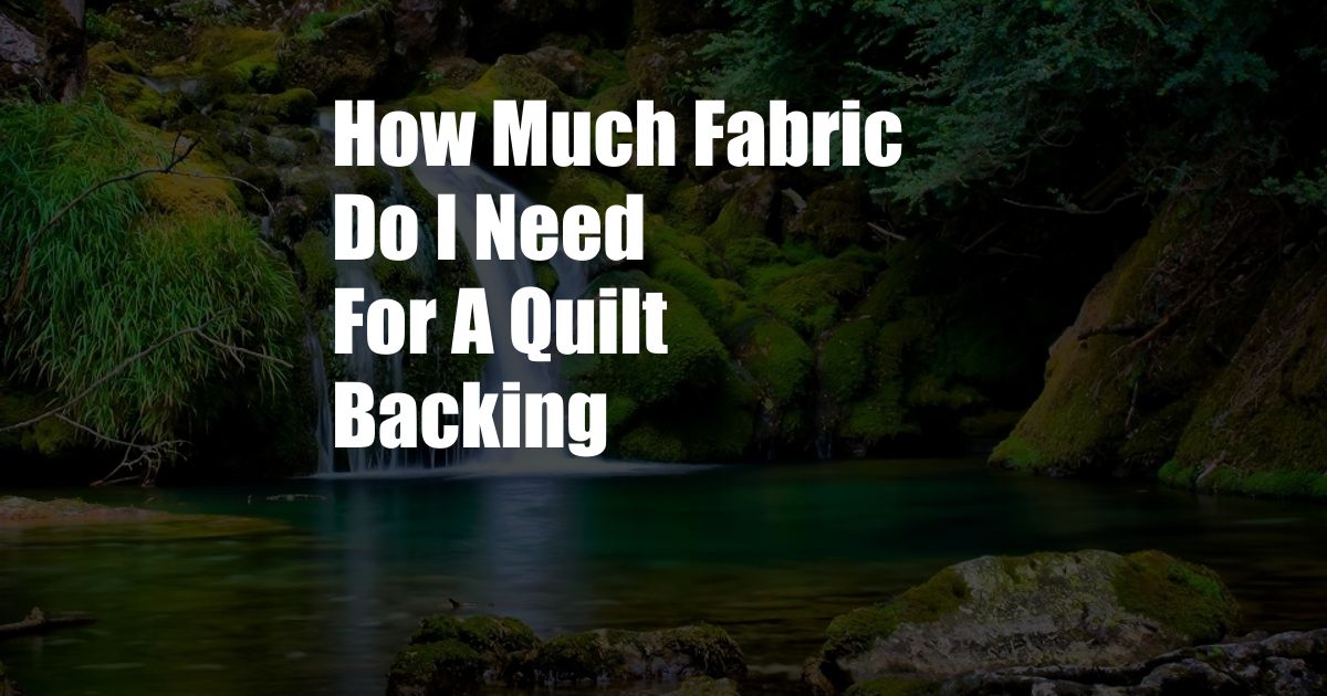 How Much Fabric Do I Need For A Quilt Backing