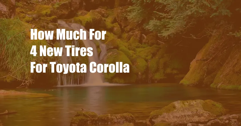 How Much For 4 New Tires For Toyota Corolla