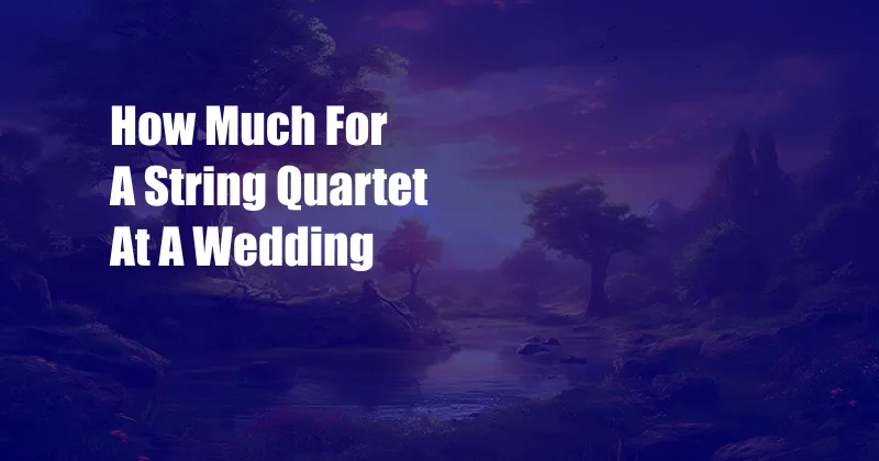 How Much For A String Quartet At A Wedding