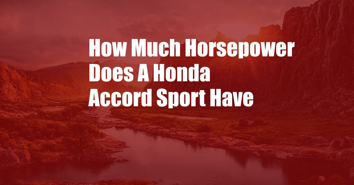 How Much Horsepower Does A Honda Accord Sport Have