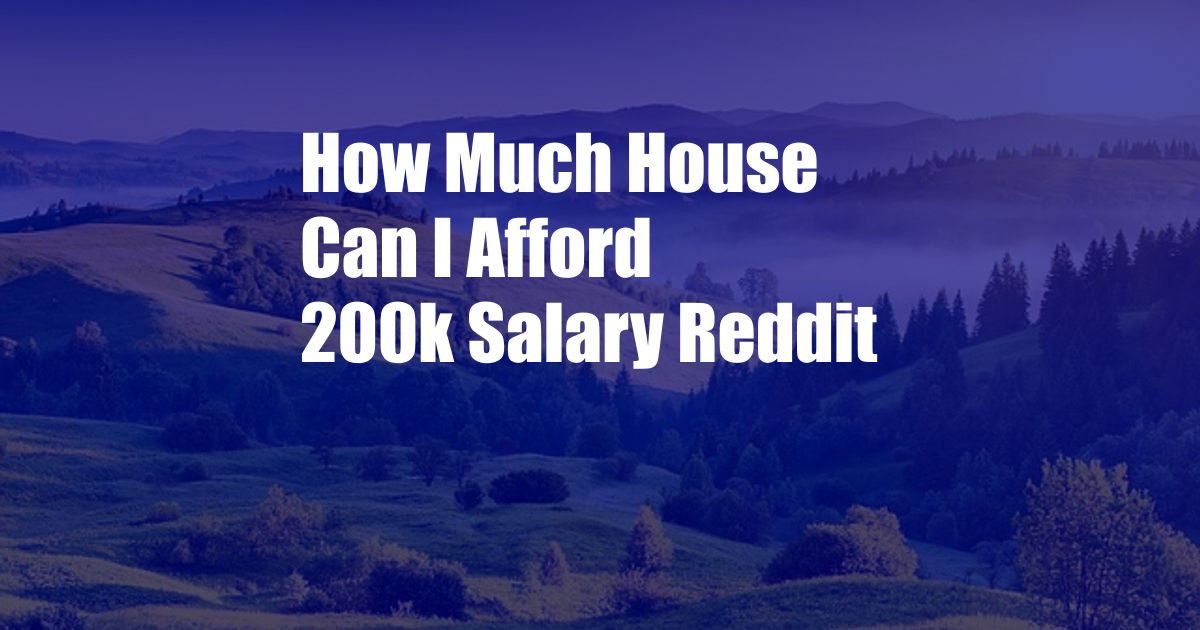 How Much House Can I Afford 200k Salary Reddit