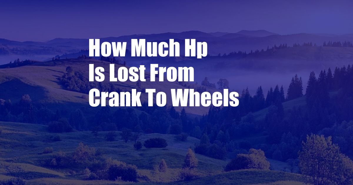 How Much Hp Is Lost From Crank To Wheels