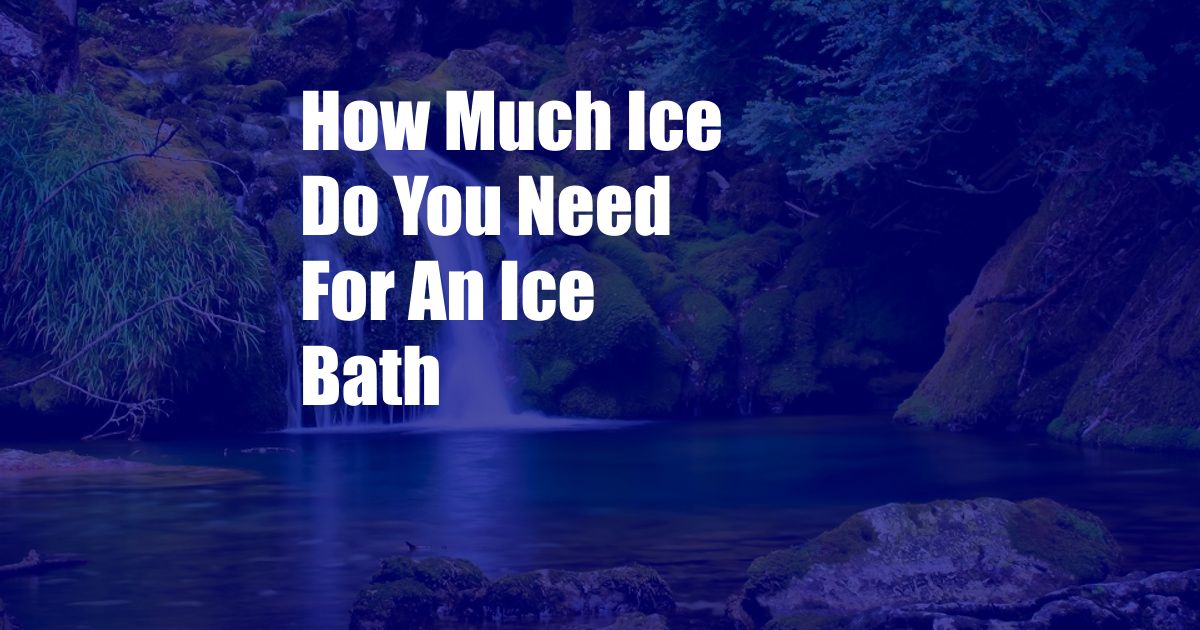 How Much Ice Do You Need For An Ice Bath