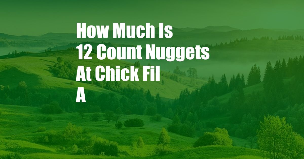 How Much Is 12 Count Nuggets At Chick Fil A