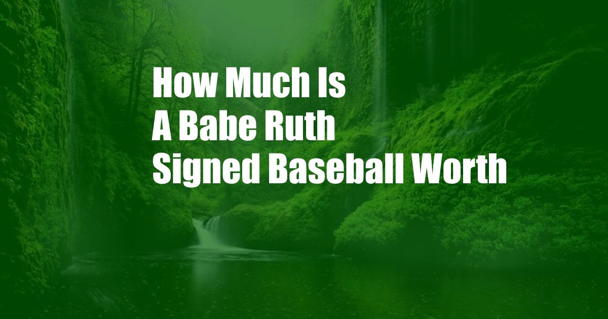 How Much Is A Babe Ruth Signed Baseball Worth