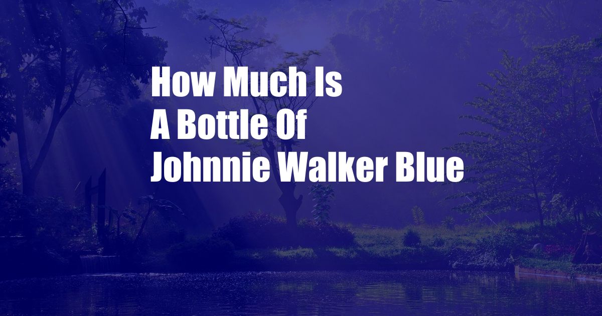 How Much Is A Bottle Of Johnnie Walker Blue