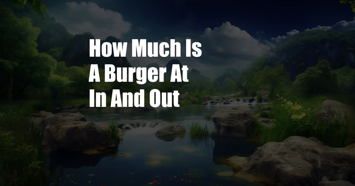 How Much Is A Burger At In And Out