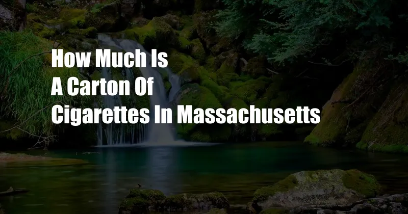 How Much Is A Carton Of Cigarettes In Massachusetts