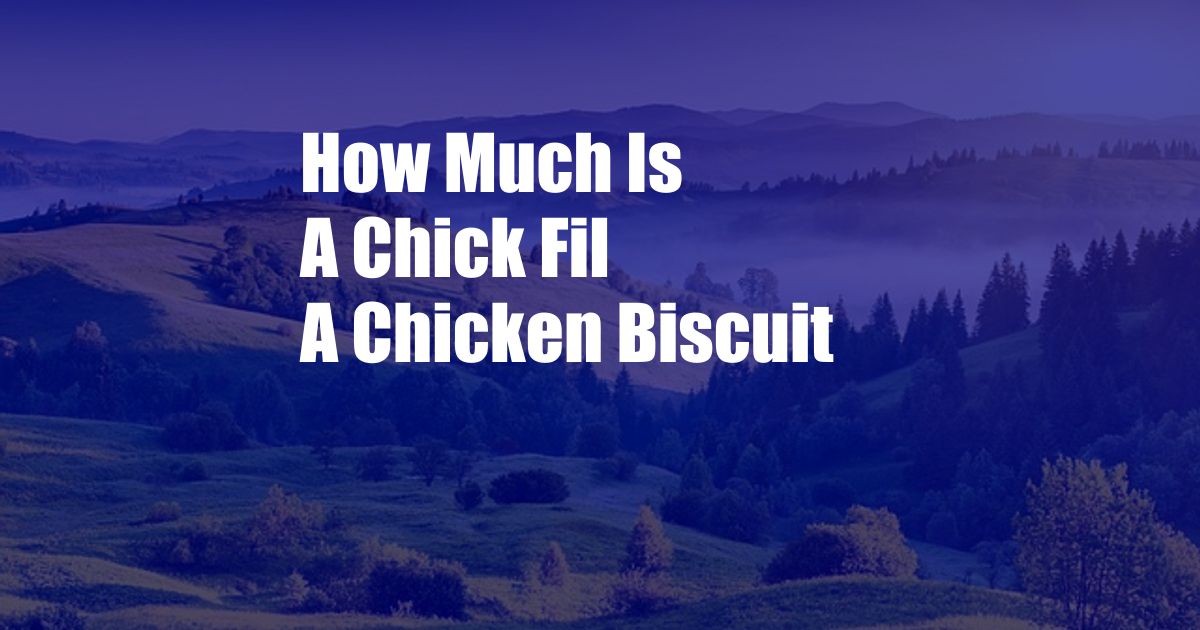 How Much Is A Chick Fil A Chicken Biscuit