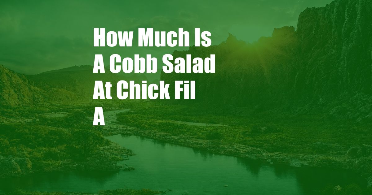 How Much Is A Cobb Salad At Chick Fil A