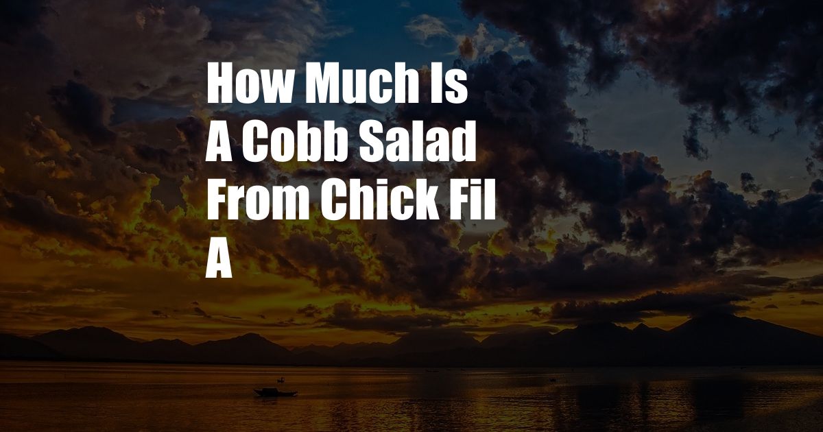 How Much Is A Cobb Salad From Chick Fil A