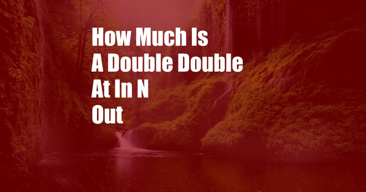 How Much Is A Double Double At In N Out