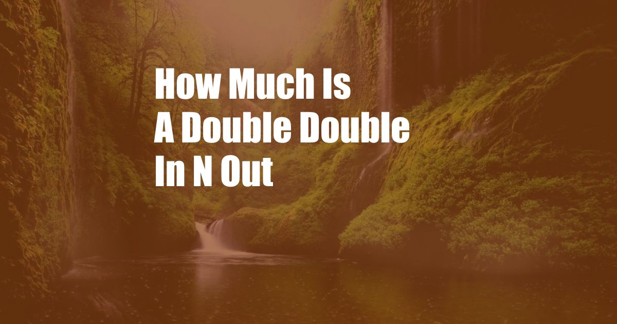 How Much Is A Double Double In N Out