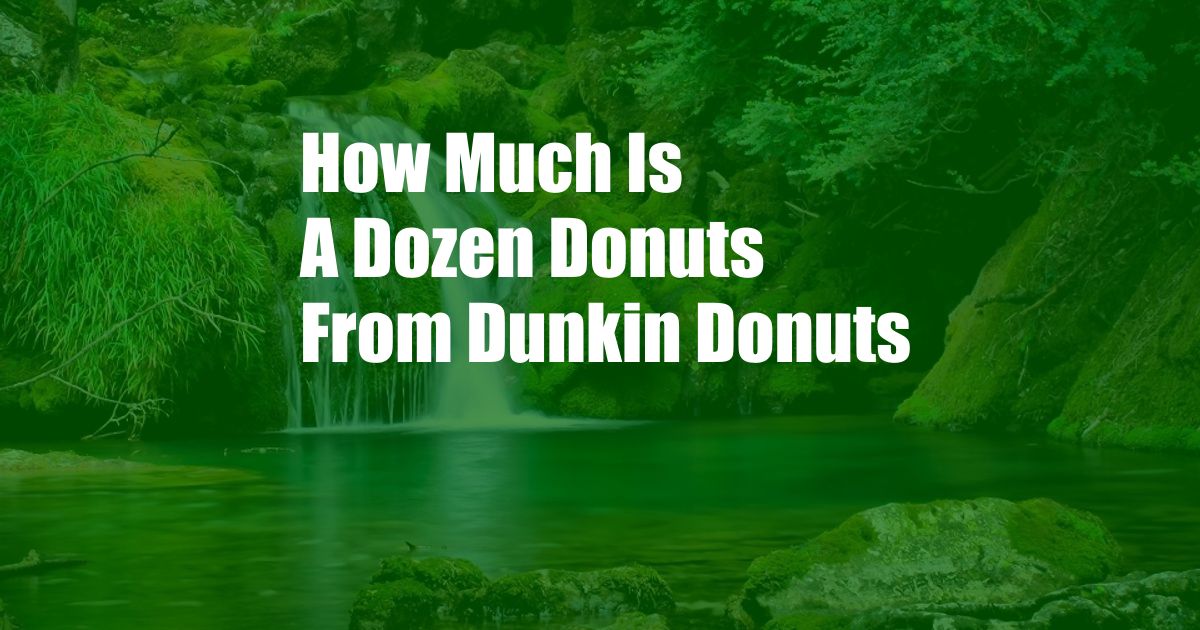 How Much Is A Dozen Donuts From Dunkin Donuts