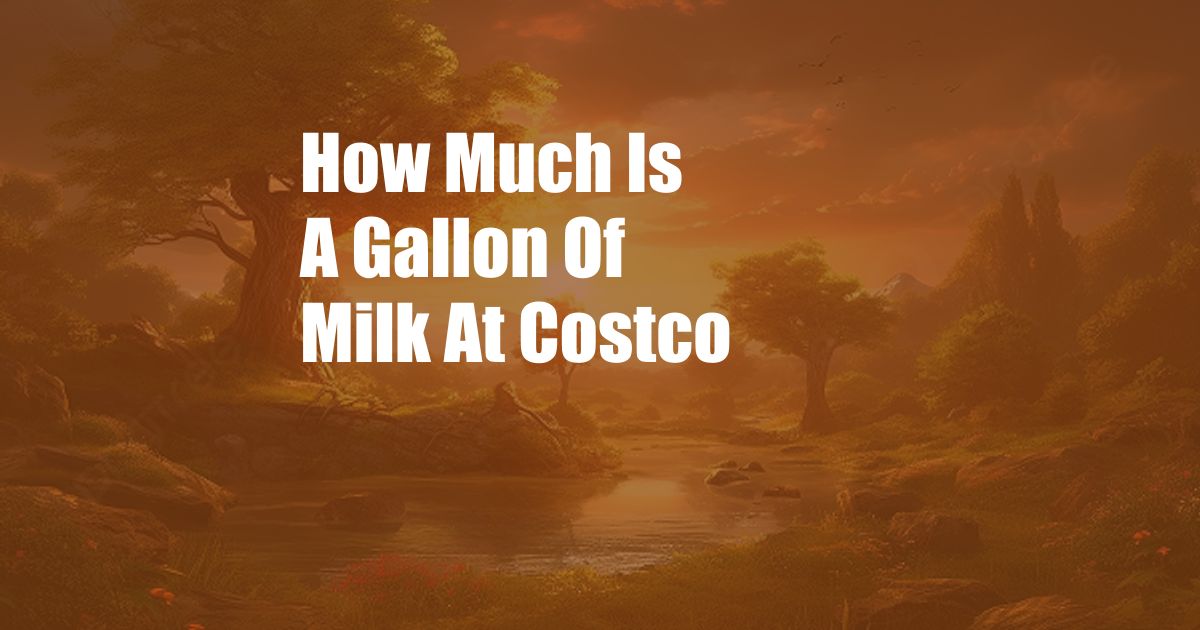 How Much Is A Gallon Of Milk At Costco