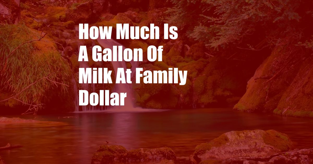 How Much Is A Gallon Of Milk At Family Dollar