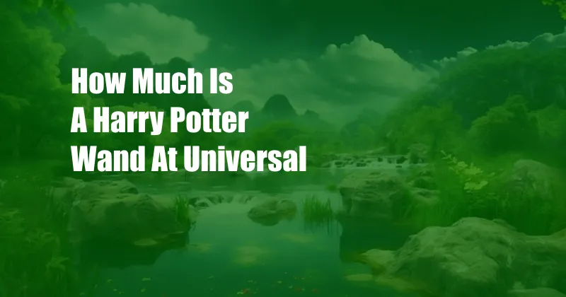 How Much Is A Harry Potter Wand At Universal