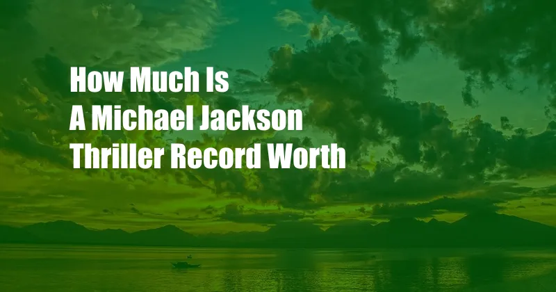 How Much Is A Michael Jackson Thriller Record Worth