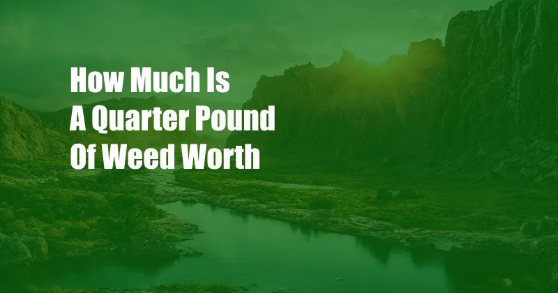 How Much Is A Quarter Pound Of Weed Worth