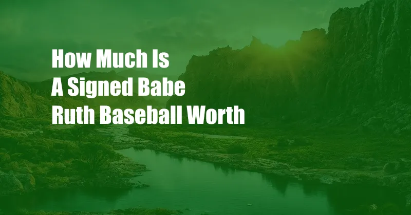 How Much Is A Signed Babe Ruth Baseball Worth