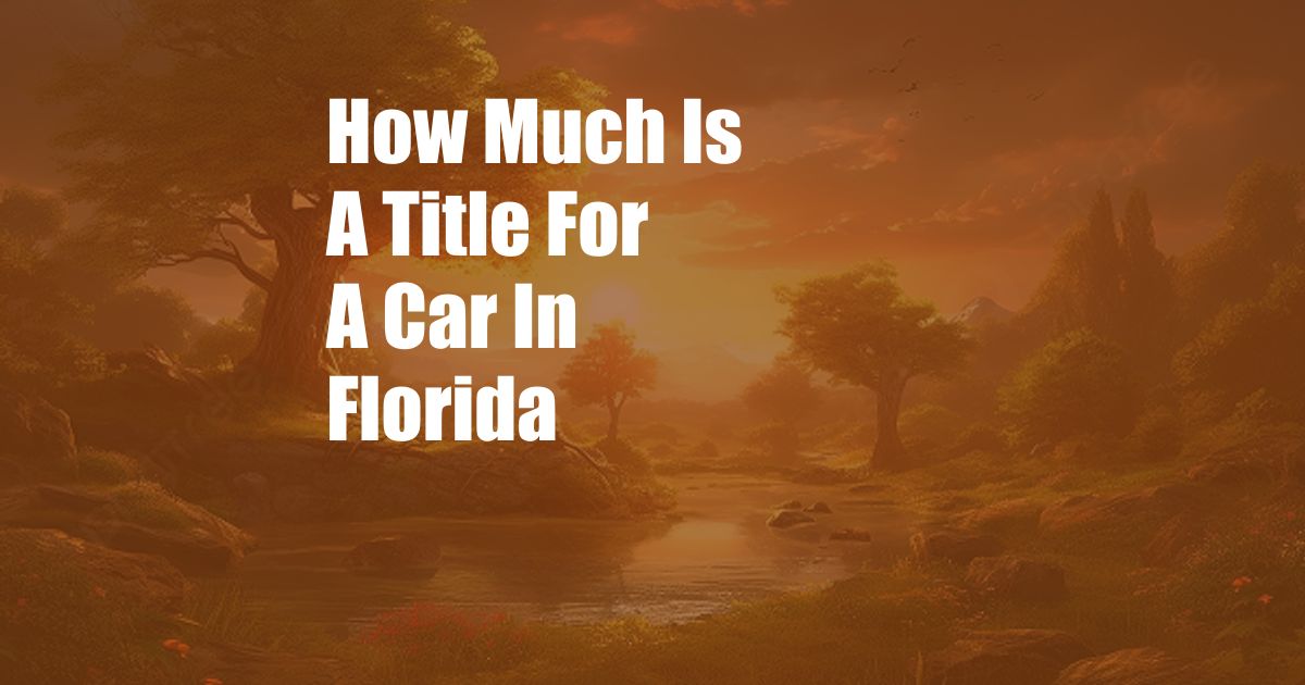 How Much Is A Title For A Car In Florida