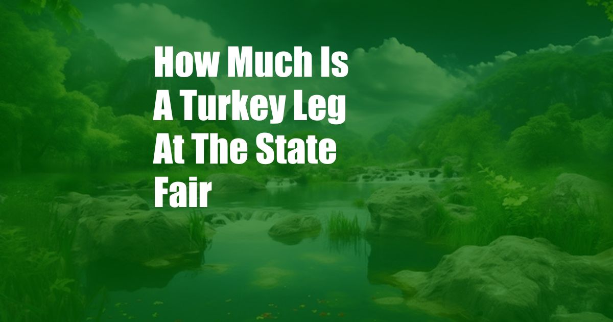 How Much Is A Turkey Leg At The State Fair