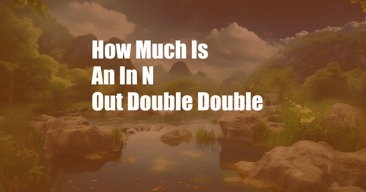 How Much Is An In N Out Double Double