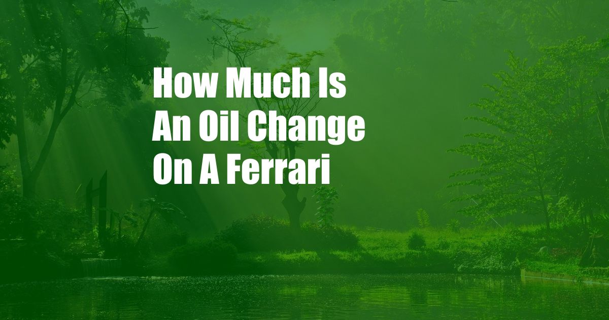 How Much Is An Oil Change On A Ferrari