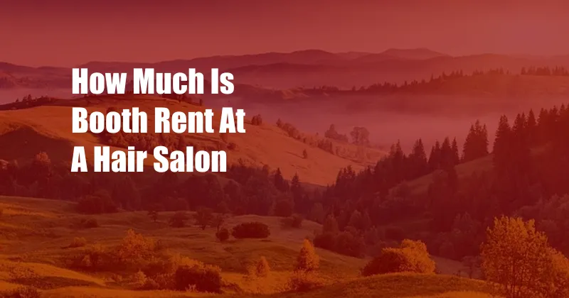 How Much Is Booth Rent At A Hair Salon