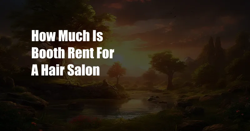 How Much Is Booth Rent For A Hair Salon