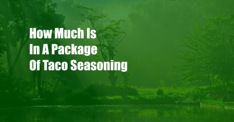 How Much Is In A Package Of Taco Seasoning