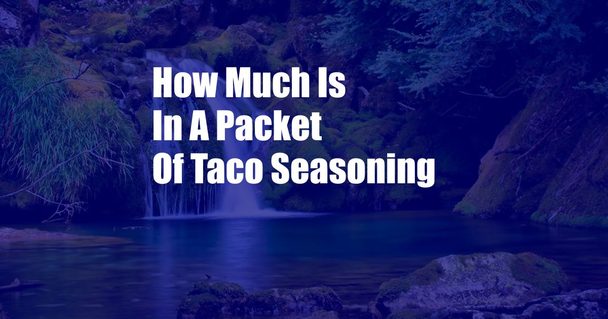 How Much Is In A Packet Of Taco Seasoning