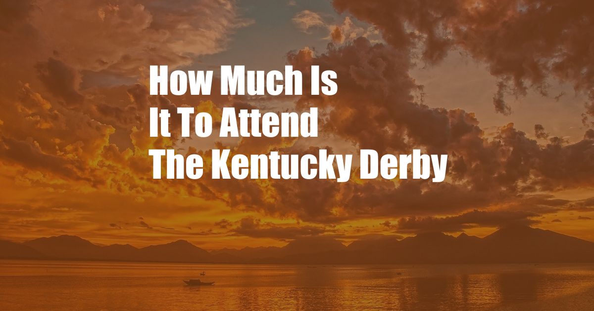 How Much Is It To Attend The Kentucky Derby