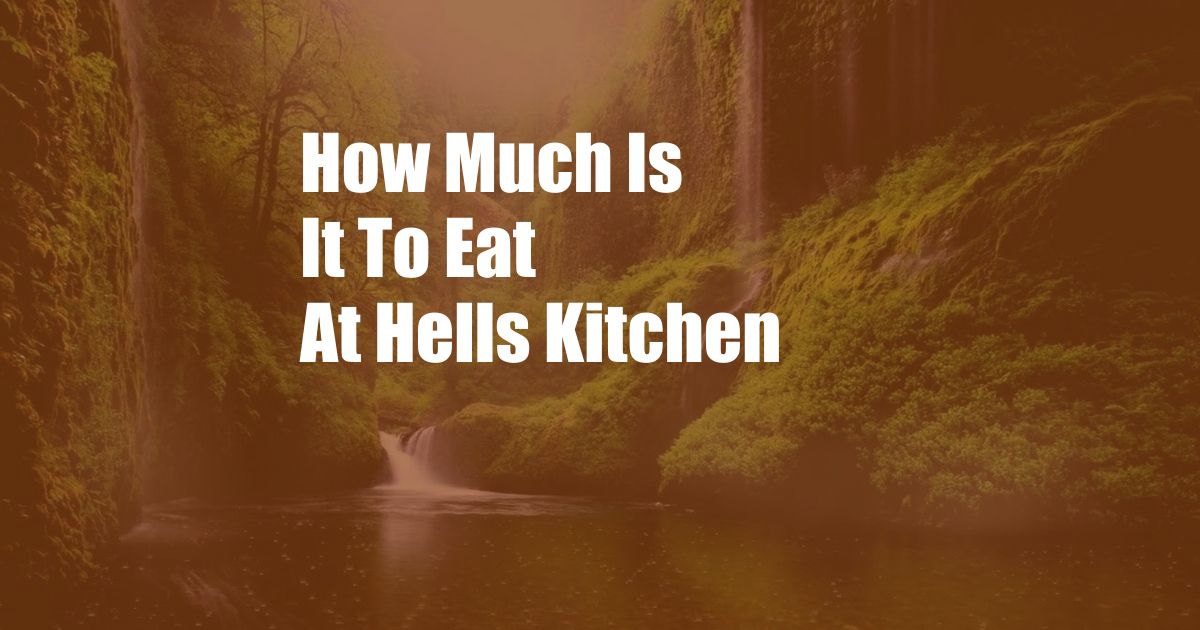 How Much Is It To Eat At Hells Kitchen