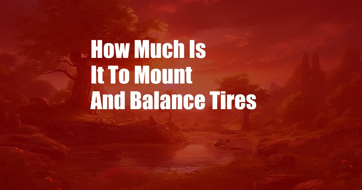 How Much Is It To Mount And Balance Tires