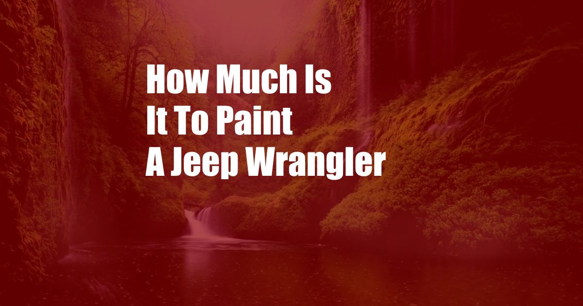 How Much Is It To Paint A Jeep Wrangler
