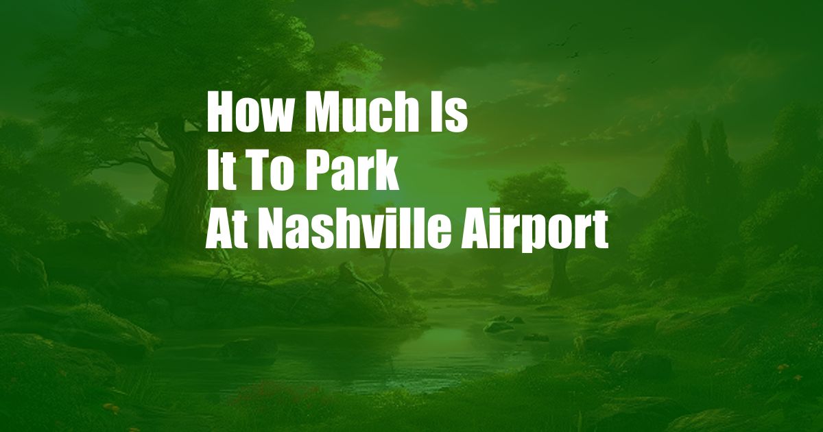 How Much Is It To Park At Nashville Airport