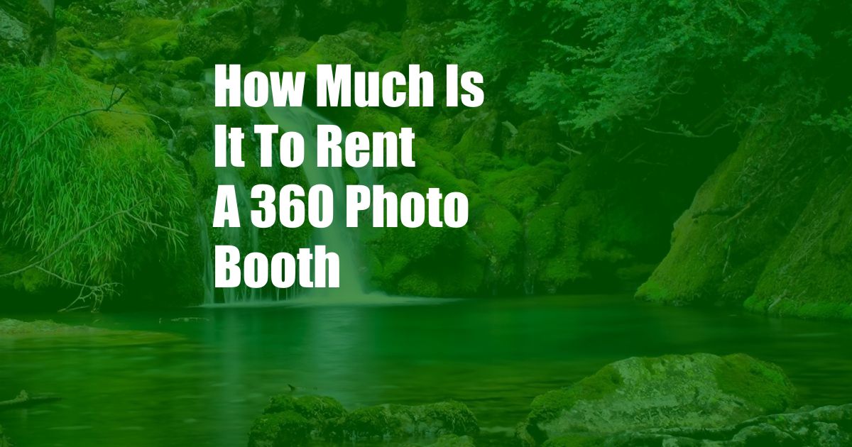 How Much Is It To Rent A 360 Photo Booth