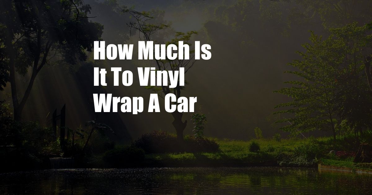 How Much Is It To Vinyl Wrap A Car