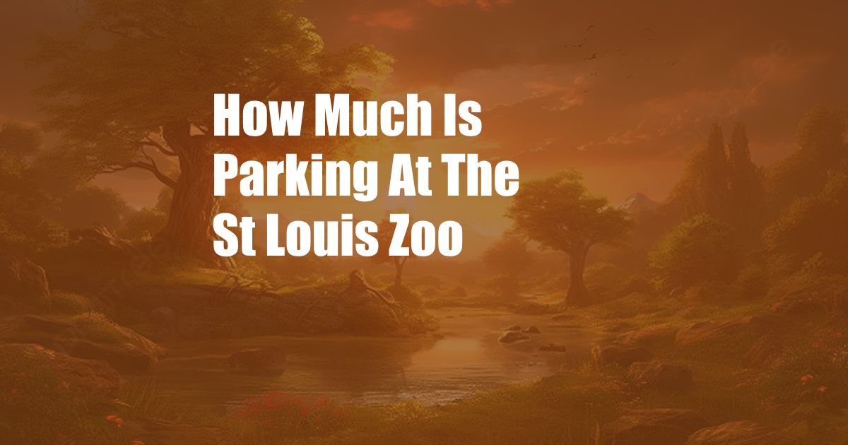 How Much Is Parking At The St Louis Zoo