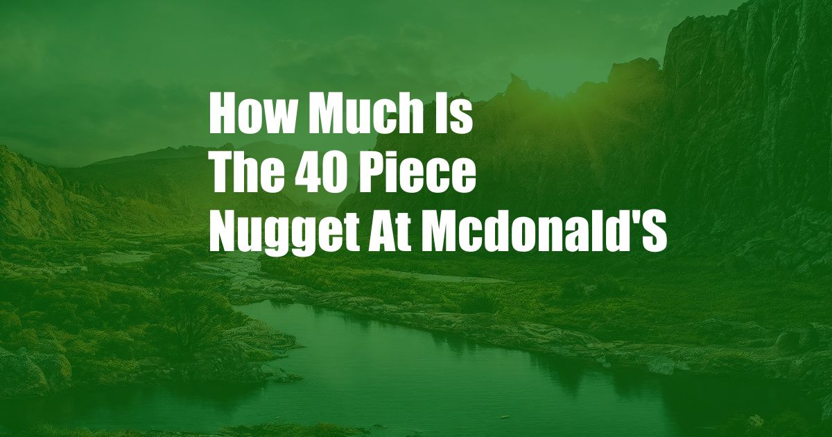 How Much Is The 40 Piece Nugget At Mcdonald'S