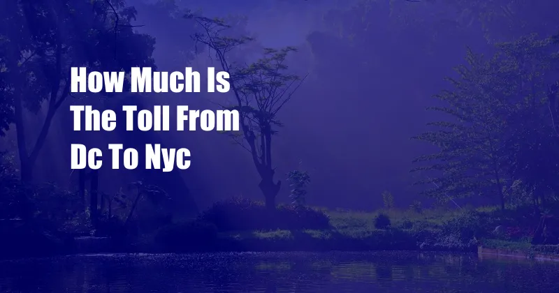 How Much Is The Toll From Dc To Nyc