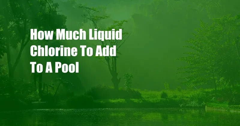 How Much Liquid Chlorine To Add To A Pool