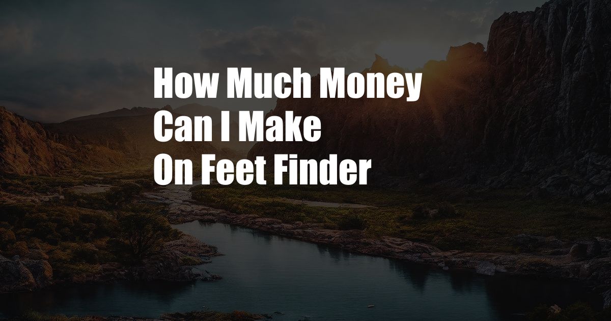 How Much Money Can I Make On Feet Finder