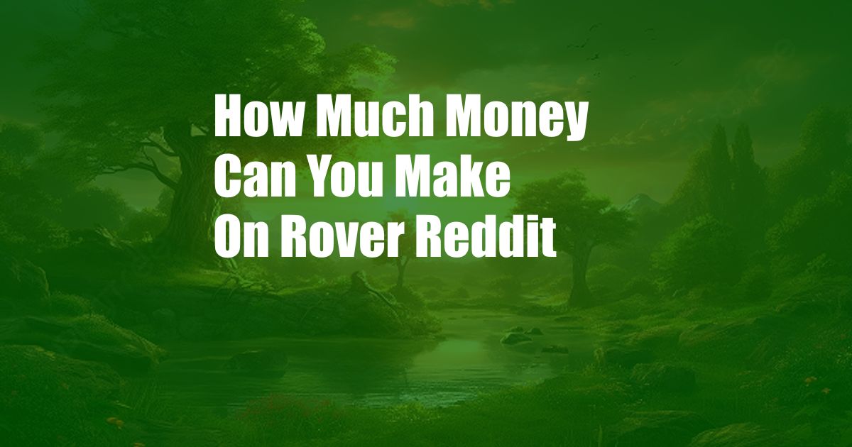 How Much Money Can You Make On Rover Reddit